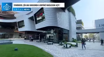 Video: Starbucks Çin Ana Karasında 6.000'inci Mağazasını Açtı