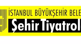 İBB ŞEHİR TİYATROLARI'NDA BU HAFTA!