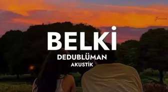 Dedublüman - Belki şarkı sözleri! Öldürdüm çiçeğimi şarkı sözleri!