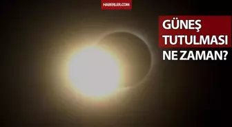 Güneş tutulması saat kaçta? GÜNEŞ TUTULMASI NE ZAMAN? Güneş tutulması saat kaçta gerçekleşecek?