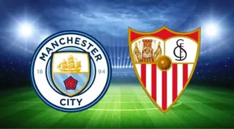 Manchester City-Sevilla maçı ne zaman, hangi kanalda? Manchester City maçı saat kaçta, nerede? Manchester-Sevilla maçı nasıl izlenir?