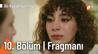 Bir Küçük Gün Işığı 10. Bölüm Fragmanı | 'Aşk deliliktir...'