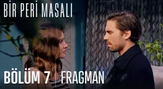 Bir Peri Masalı 7. Bölüm Fragmanı