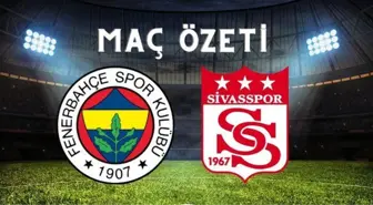 Fenerbahçe-Sivasspor maç özeti | Fenerbahçe maç özeti İZLE! Fenerbahçe-Sivasspor maç özeti İZLE!