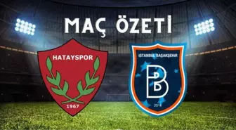 Hatayspor-Başakşehir maç özeti | Başakşehir maç özeti İZLE! Hatayspor-Başakşehir maç özeti İZLE!