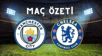 Manchester City-Chelsea maç özeti | Manchester City maç özeti İZLE! Manchester City-Chelsea maç özeti İZLE!