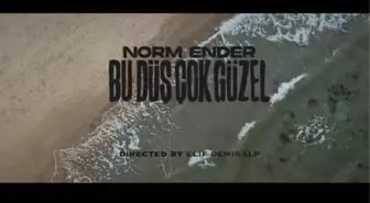 Norm Ender - Bu Düş Çok Güzel sözleri! 'Bu Düş Çok Güzel' şarkı sözleri nelerdir?