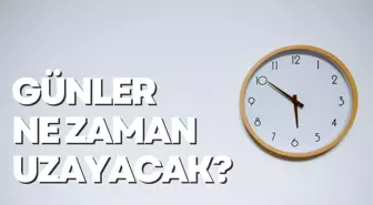 Günler ne zaman uzayacak? Günler hangi tarihte uzamaya başlıyor?