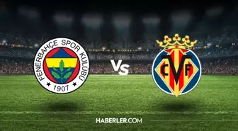 Fenerbahçe - Villarreal maçı ne zaman, saat kaçta, hangi kanalda? Fenerbahçe - Villarreal maçı şifresiz mi?