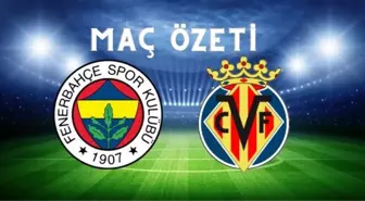 Fenerbahçe – Villarreal maç özeti İZLE! (VİDEO) Fenerbahçe – Villarreal maçı kaç kaç bitti? Fenerbahçe – Villarreal maçı özeti izle!