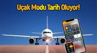 Uçak Modu tarih oluyor! İşte tarihi