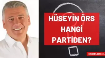 Hüseyin Örs hangi partili? Hüseyin Örs hangi partiden Milletvekili? Hüseyin Örs kaçıncı dönem Milletvekili'dir?