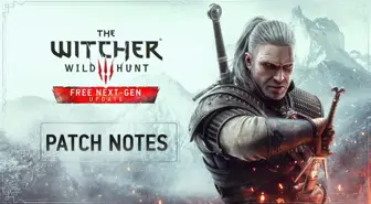 The Witcher 3: Wild Hunt Next Gen yama notları paylaşıldı