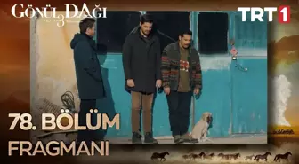 Go¨nu¨l Dagˆı 78. Bo¨lu¨m Fragmanı