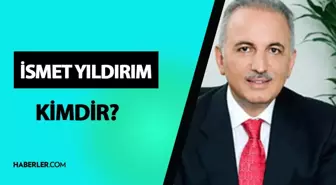 İsmet Yıldırım kimdir? İsmet Yıldırım kaç yaşında, nereli? İsmet Yıldırım hangi partiden?