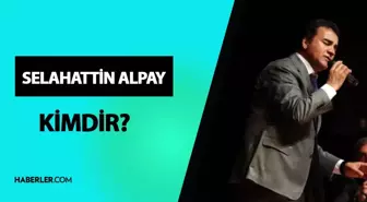 Selahattin Alpay kimdir? Selahattin Alpay kaç yaşında ve nereli? Selahattin Alpay hayatı ve biyografisi!