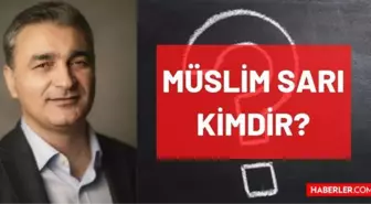 Müslim Sarı kimdir? Kaç yaşında, nereli, mesleği ne? Müslim Sarı'nın hayatı ve biyografisi!