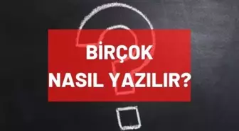 Birçok nasıl yazılır? TDK'ya göre birçok ayrı mı bitişik mi yazılır? 'Birçok' doğru yazılışı nedir?