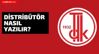 Distribütör nasıl yazılır? TDK'ya göre distribütör nasıl yazılır? Distribütör mü distiribütör mü?