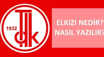 Elkızı nedir, ne demek? Elkızı nasıl yazılır? TDK'ya göre Elkızı bitişik mi ayrı mı yazılır? El kızı ayrı mı yazılıyor?