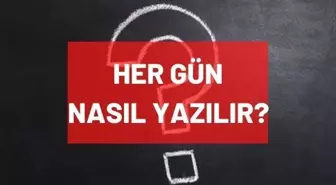 Her gün nasıl yazılır? Hergün bitişik mi ayrı mı yazılır? TDK'ya göre hergün nasıl yazılır?