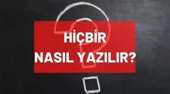 Hiçbir nasıl yazılır? TDK'ya göre hiçbir ayrı mı bitişik mi yazılır? 'Hiçbir' doğru yazılışı nedir?