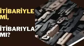 İtibariyle mi itibarıyla mı? İtibarıyla nasıl yazılır?