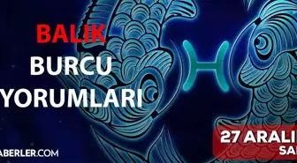 27 Aralık Balık burcu yorumu! Balık burcu günlük burç yorumları! Bugün balık burcunu neler bekliyor? Bugünkü balık burcu yorumu!