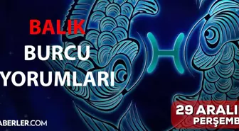 29 Aralık Balık burcu yorumu! Balık burcu günlük burç yorumları! Bugün balık burcunu neler bekliyor? Bugünkü balık burcu yorumu!