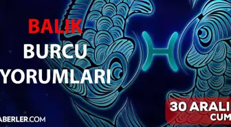 30 Aralık Balık burcu yorumu! Balık burcu günlük burç yorumları! Bugün balık burcunu neler bekliyor? Bugünkü balık burcu yorumu!