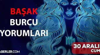 30 Aralık Başak burcu yorumu! Başak burcu günlük burç yorumları! Bugün başak burcunu neler bekliyor? Bugünkü başak burcu yorumu!