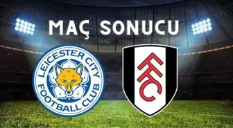 Leicester City–Fulham MAÇ SONUCU! Leicester City maçı kaç kaç bitti? Leicester City–Fulham maç sonucu ne?