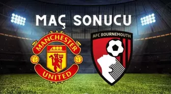 Manchester United–Bournemouth MAÇ SONUCU! Manchester maçı kaç kaç bitti? Manchester United-Bournemouth maç sonucu ne?