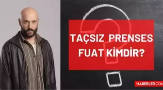 Taçsız Prenses Fuat kimdir, kim canlandırıyor? Fuat karakteri gerçek ismi ne? Taçsız Prenses Fuat (Tolga Tekin) kimdir, kaç yaşında?