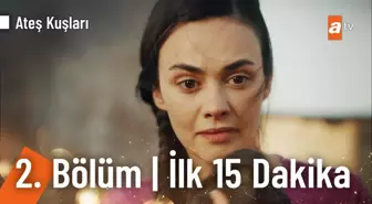 Ateş Kuşları 2. Bölüm | İlk 15 Dakika