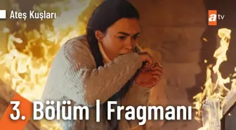 Ateş Kuşları 3. Bölüm Fragmanı | 'Kuşlarım sana emanet'