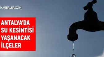 ASAT Antalya su kesintisi: 25 Ocak Antalya su kesintisi listesi!