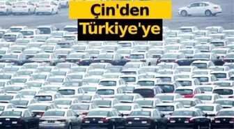 Çin'den binlerce otomobil Türkiye'ye geliyor!