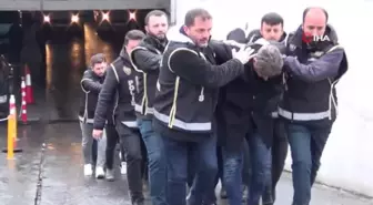 Çete üyeleri adliyeye sevk edildi