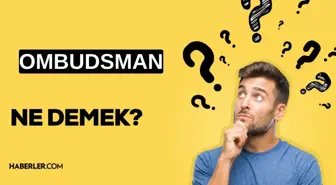Ombudsman ne demek? TDK'ye göre Ombudsman ne anlama gelir?