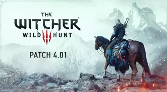 The Witcher 3'ün 4.01 güncellemesi yayınlandı