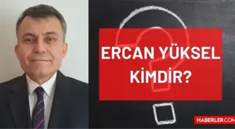 Ercan Yüksel kimdir? Kaç yaşında, nereli, mesleği ne? Prof. Dr. Ercan Yüksel'in hayatı ve biyografisi!