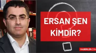 Ersan Şen kimdir? Kaç yaşında, nereli, mesleği ne? Prof. Dr. Ersan Şen'in hayatı ve biyografisi!