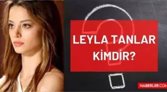 Leyla Tanlar kimdir? Kaç yaşında, nereli, mesleği ne? Oyuncu Leyla Tanlar'ın hayatı ve biyografisi!