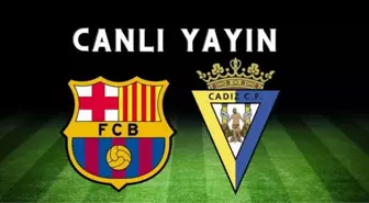 Barcelona maçı CANLI İZLE! Barcelona maçı şifresiz İZLE! Barcelona-Cadiz maçı İZLE!