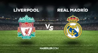 Liverpool - Real Madrid maçı ne zaman, saat kaçta? Liverpool - Real Madrid maçı hangi kanaldan yayınlanacak?