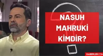 Nasuh Mahruki kimdir? Kaç yaşında, nereli, mesleği ne? Nasuh Mahruki'nin hayatı ve biyografisi!