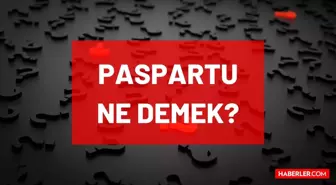 Paspartu ne demek? TDK'ya göre Paspartu nedir, ne anlama geliyor? Paspartu nedir, ne demektir?