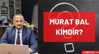 Murat Bal kimdir? Kaç yaşında, nereli, mesleği ne? Murat Bal'ın hayatı ve biyografisi!