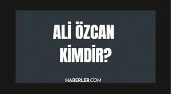 Ali Özcan kimdir? Ali Özcan kaç yaşında, nereli? Ali Özcan hayatı ve biyografisi!